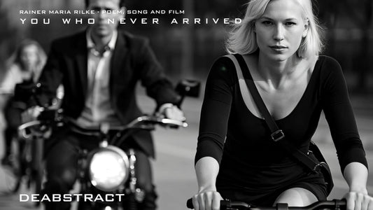 You Who Never Arrived  | Love Song and Film | Poem by Rainer Maria Rilke